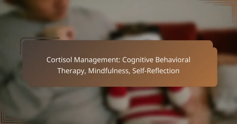 Cortisol Management: Cognitive Behavioral Therapy, Mindfulness, Self-Reflection