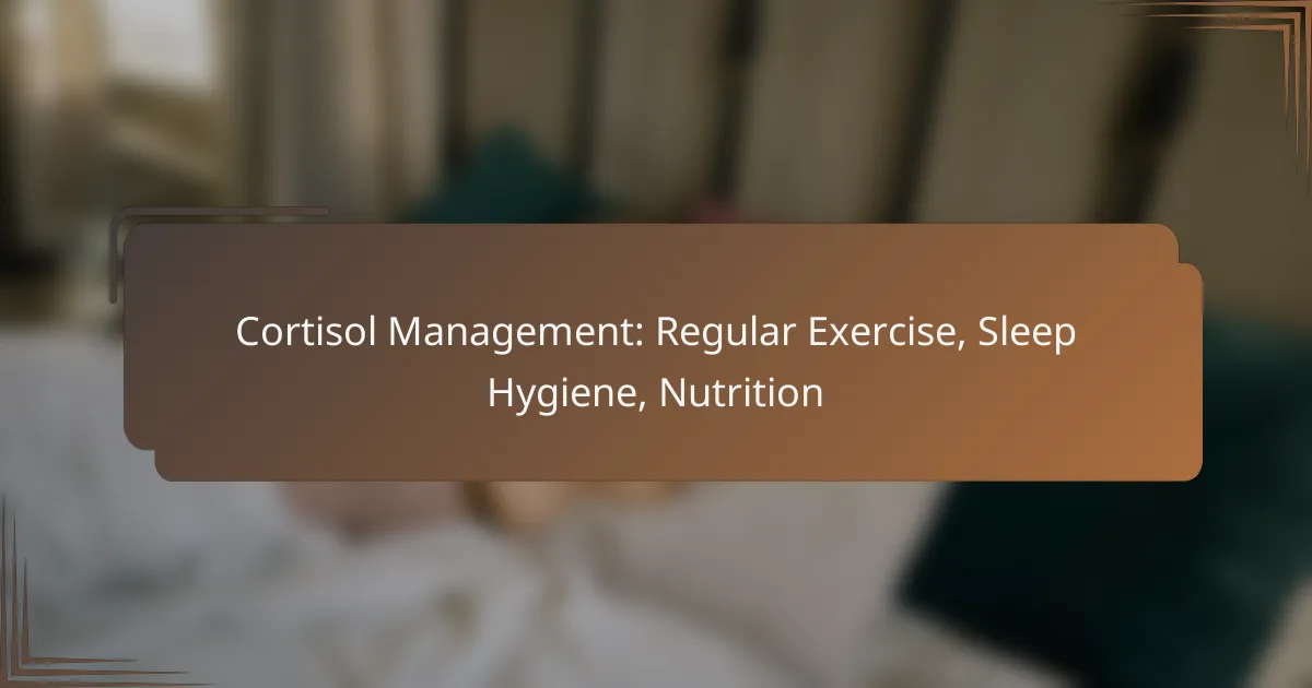 Cortisol Management: Regular Exercise, Sleep Hygiene, Nutrition