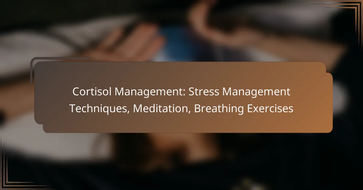 Cortisol Management: Stress Management Techniques, Meditation, Breathing Exercises