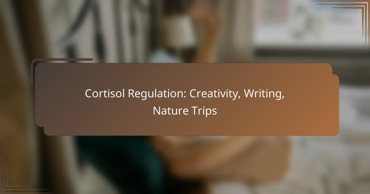 Cortisol Regulation: Creativity, Writing, Nature Trips