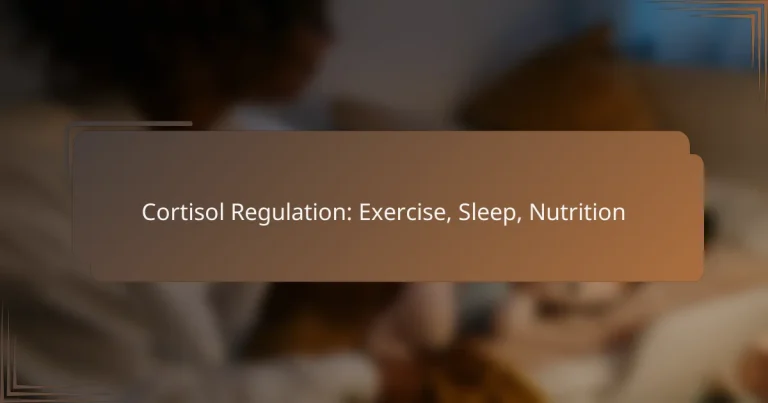Cortisol Regulation: Exercise, Sleep, Nutrition