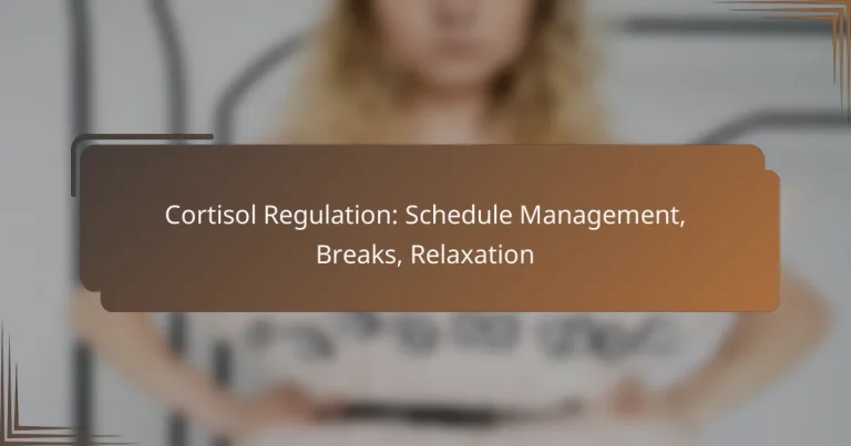 Cortisol Regulation: Schedule Management, Breaks, Relaxation