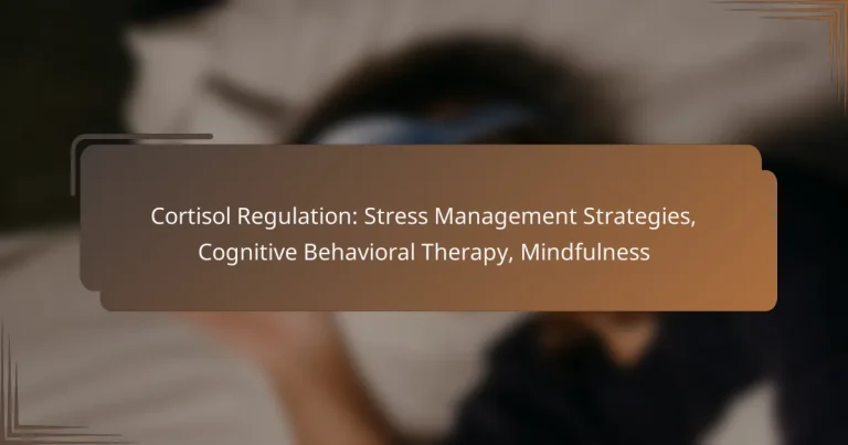 Cortisol Regulation: Stress Management Strategies, Cognitive Behavioral Therapy, Mindfulness