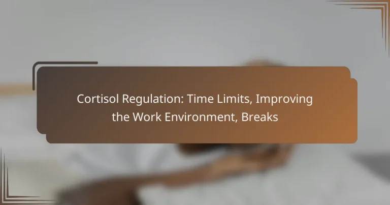 Cortisol Regulation: Time Limits, Improving the Work Environment, Breaks
