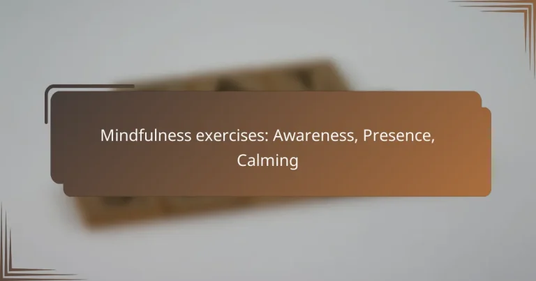 Mindfulness exercises: Awareness, Presence, Calming
