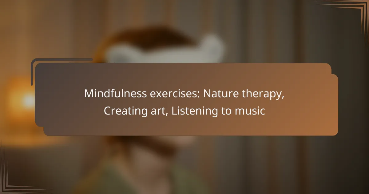Mindfulness exercises: Nature therapy, Creating art, Listening to music