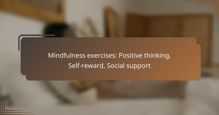 Mindfulness exercises: Positive thinking, Self-reward, Social support