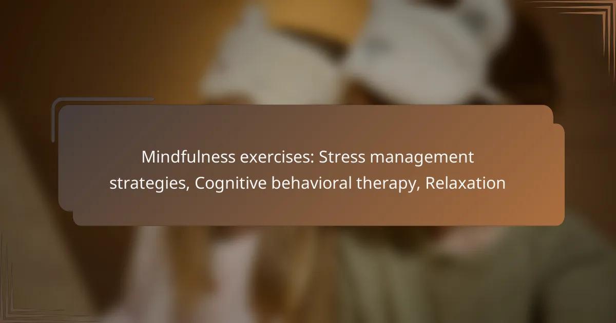 Mindfulness exercises: Stress management strategies, Cognitive behavioral therapy, Relaxation