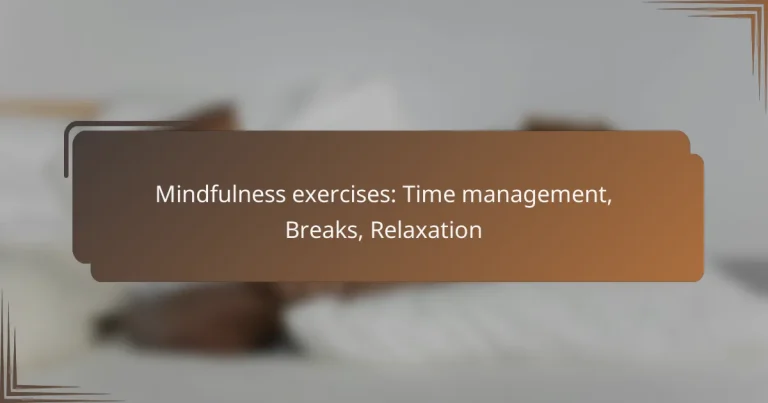 Mindfulness exercises: Time management, Breaks, Relaxation