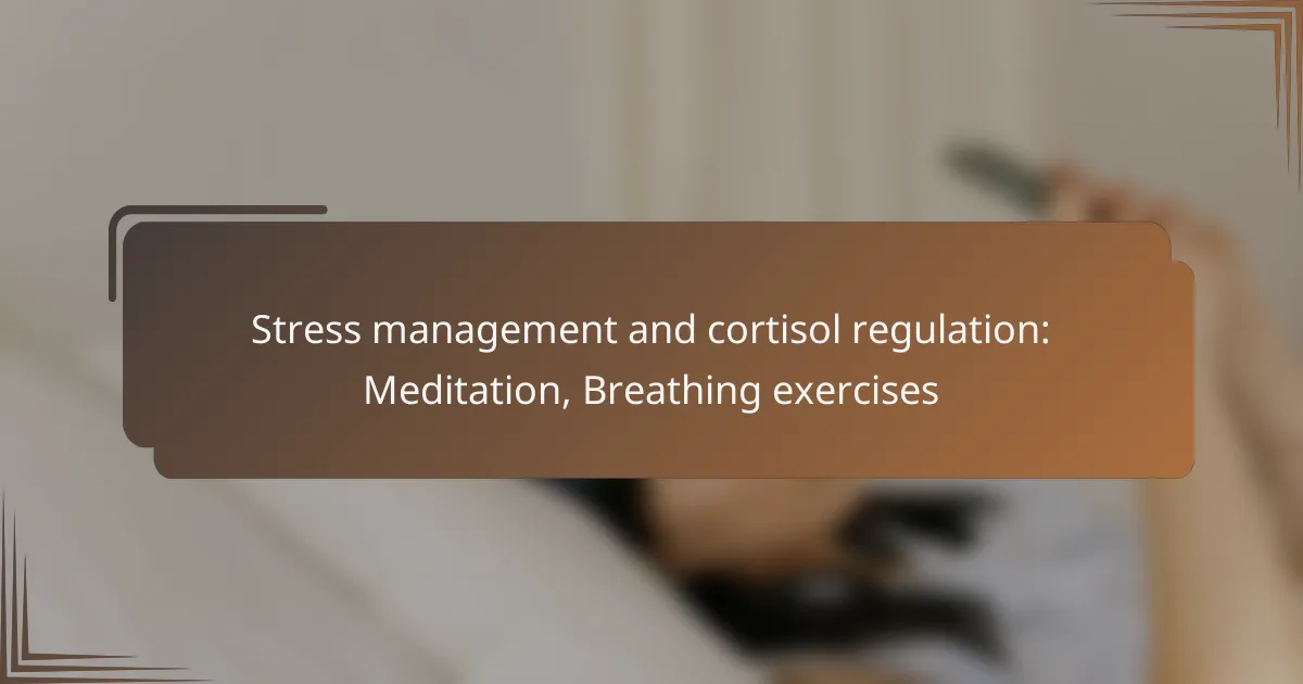 Stress management and cortisol regulation: Meditation, Breathing exercises