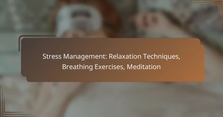 Stress Management: Relaxation Techniques, Breathing Exercises, Meditation