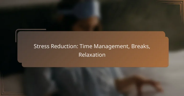 Stress Reduction: Time Management, Breaks, Relaxation