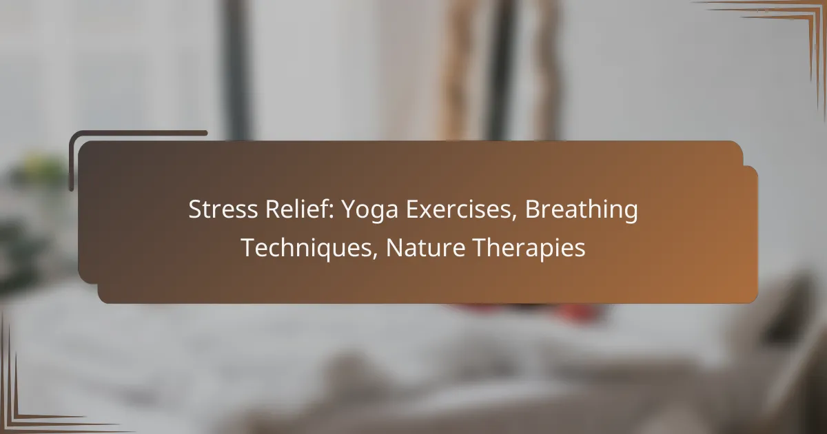 Stress Relief: Yoga Exercises, Breathing Techniques, Nature Therapies