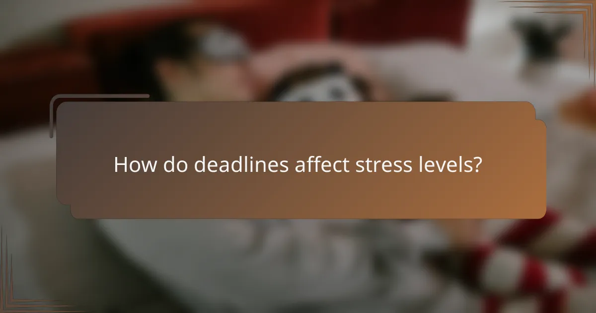 How do deadlines affect stress levels?