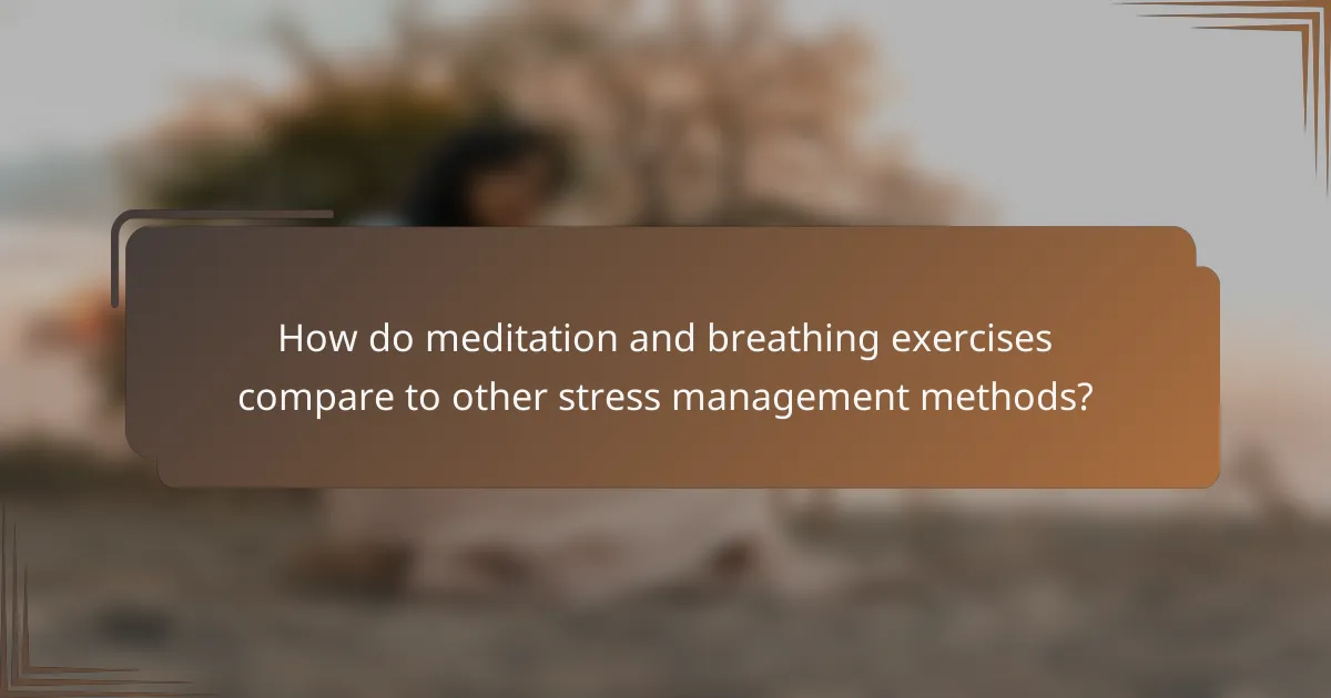 How do meditation and breathing exercises compare to other stress management methods?