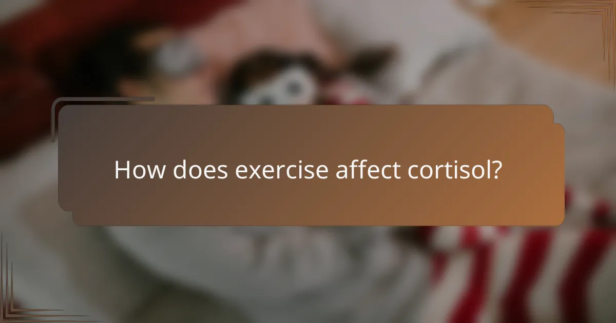 How does exercise affect cortisol?