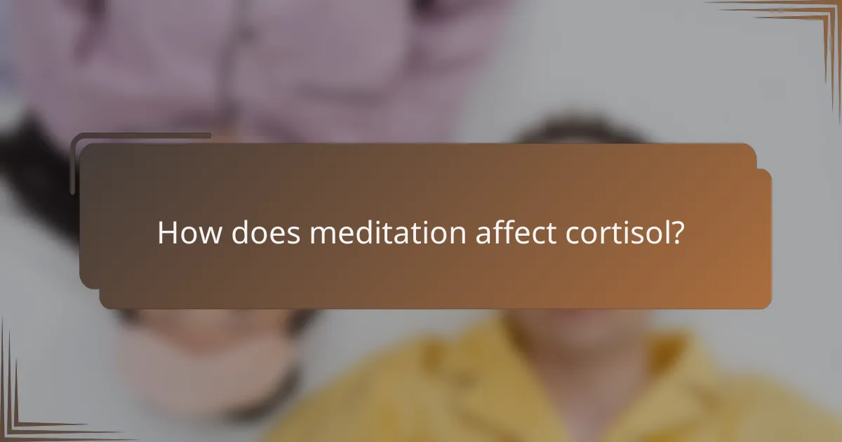 How does meditation affect cortisol?