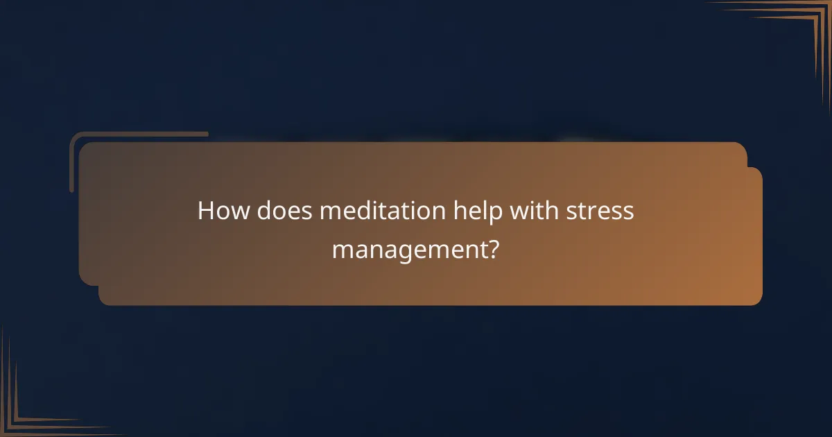 How does meditation help with stress management?