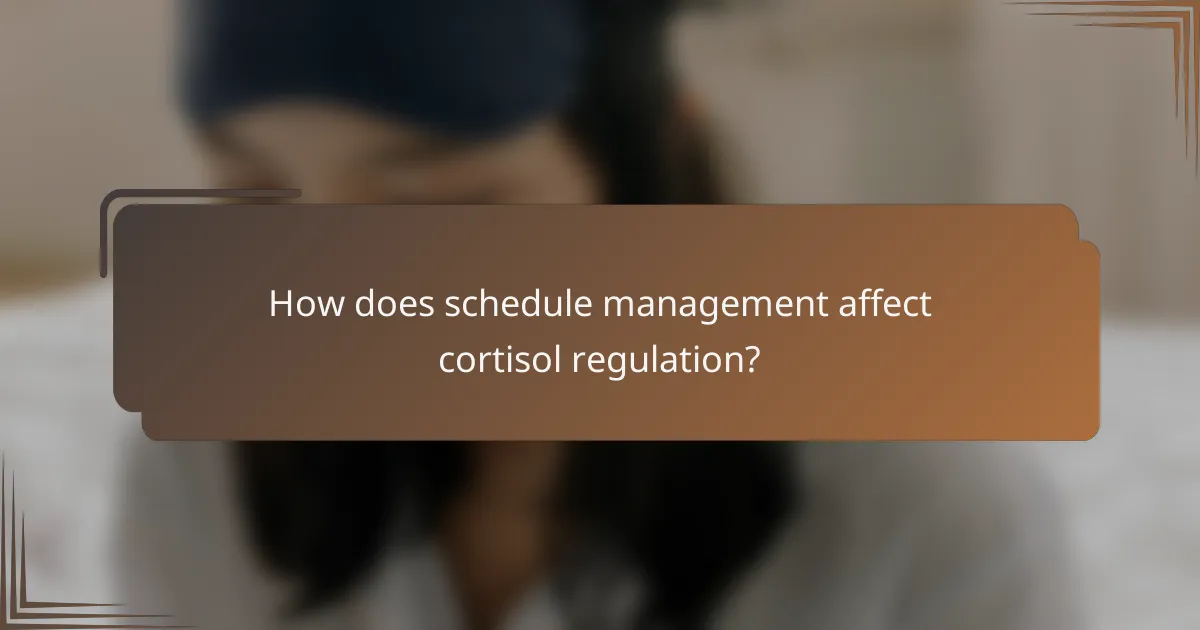 How does schedule management affect cortisol regulation?