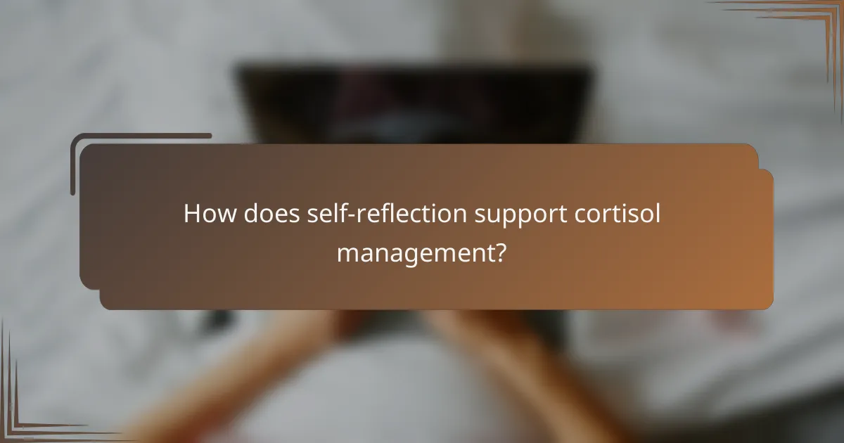 How does self-reflection support cortisol management?