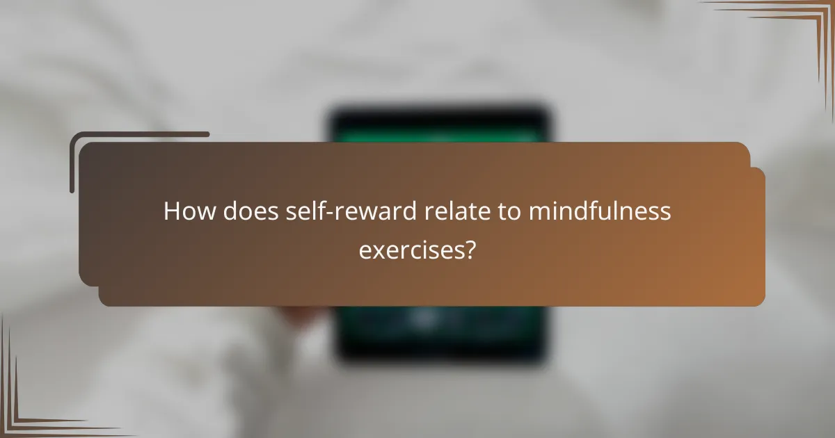 How does self-reward relate to mindfulness exercises?
