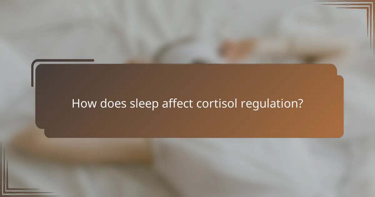 How does sleep affect cortisol regulation?