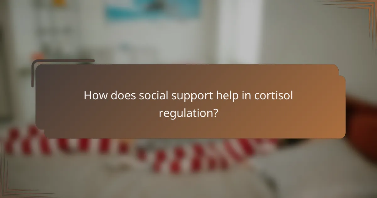 How does social support help in cortisol regulation?