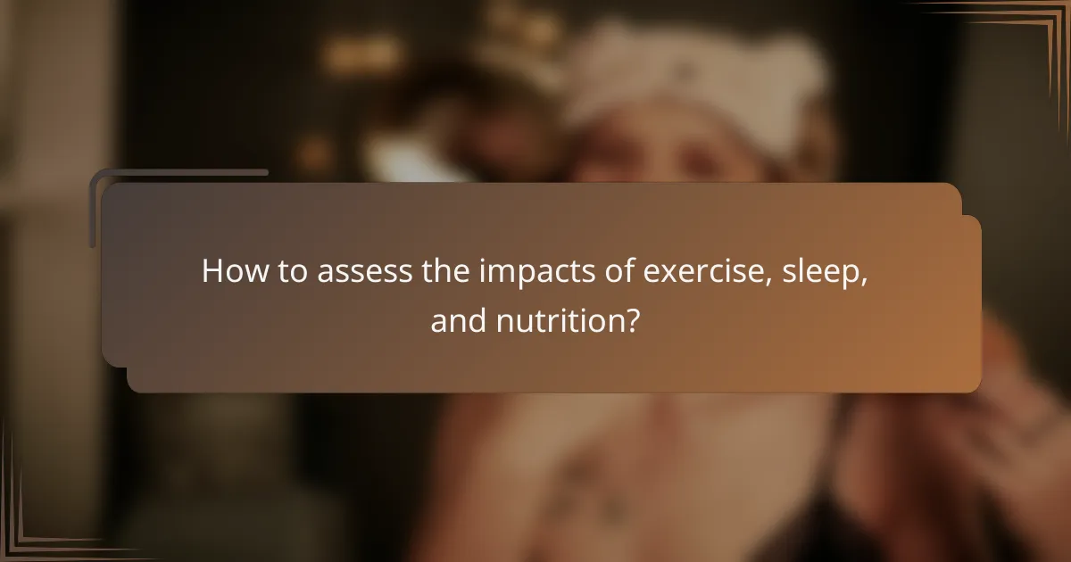 How to assess the impacts of exercise, sleep, and nutrition?
