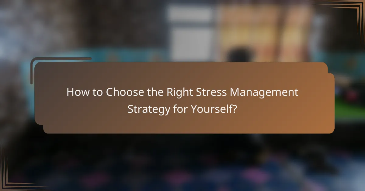 How to Choose the Right Stress Management Strategy for Yourself?