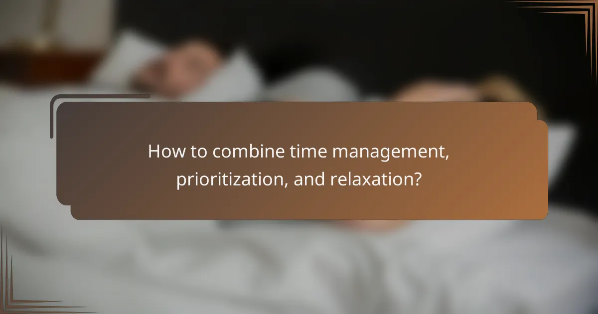 How to combine time management, prioritization, and relaxation?