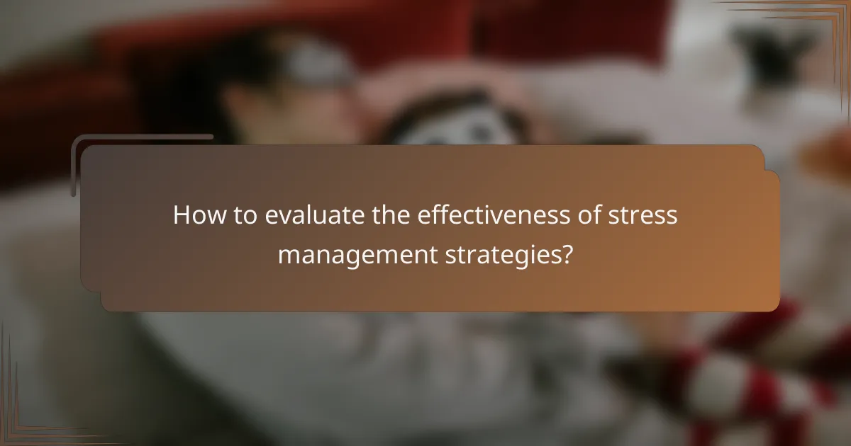 How to evaluate the effectiveness of stress management strategies?