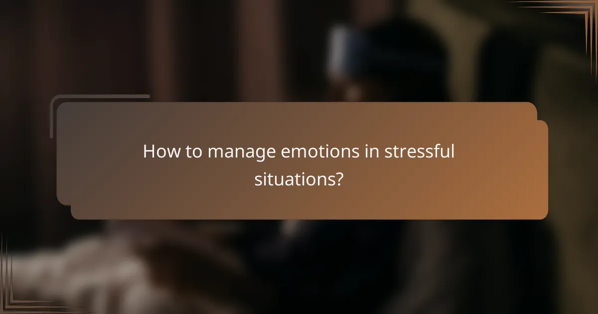 How to manage emotions in stressful situations?