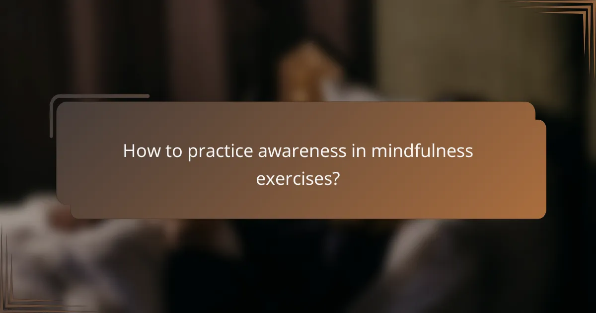 How to practice awareness in mindfulness exercises?