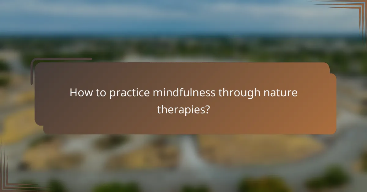How to practice mindfulness through nature therapies?