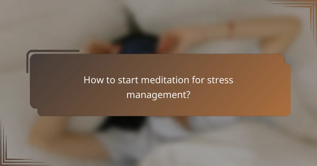 How to start meditation for stress management?
