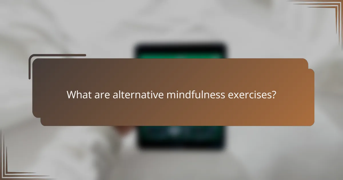 What are alternative mindfulness exercises?