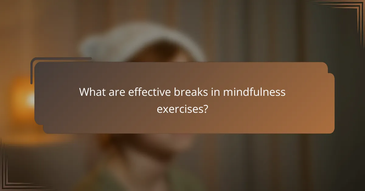 What are effective breaks in mindfulness exercises?