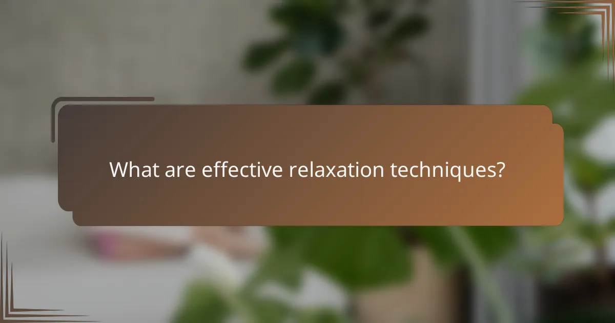 What are effective relaxation techniques?