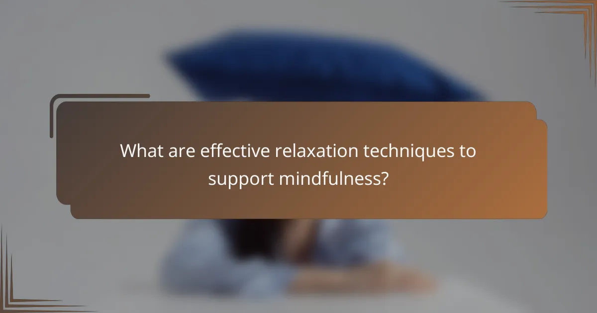 What are effective relaxation techniques to support mindfulness?