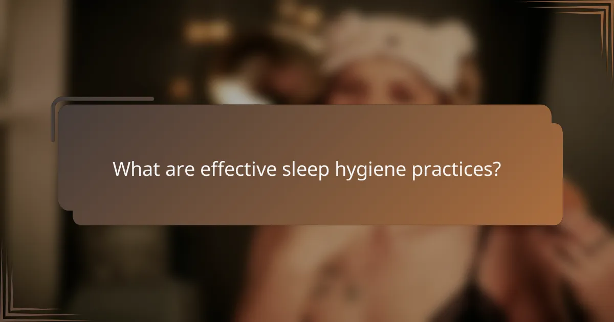 What are effective sleep hygiene practices?