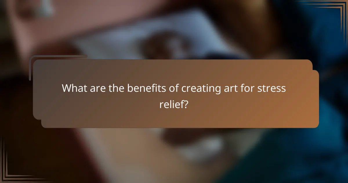 What are the benefits of creating art for stress relief?