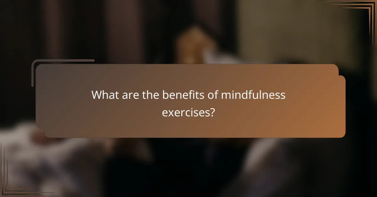 What are the benefits of mindfulness exercises?