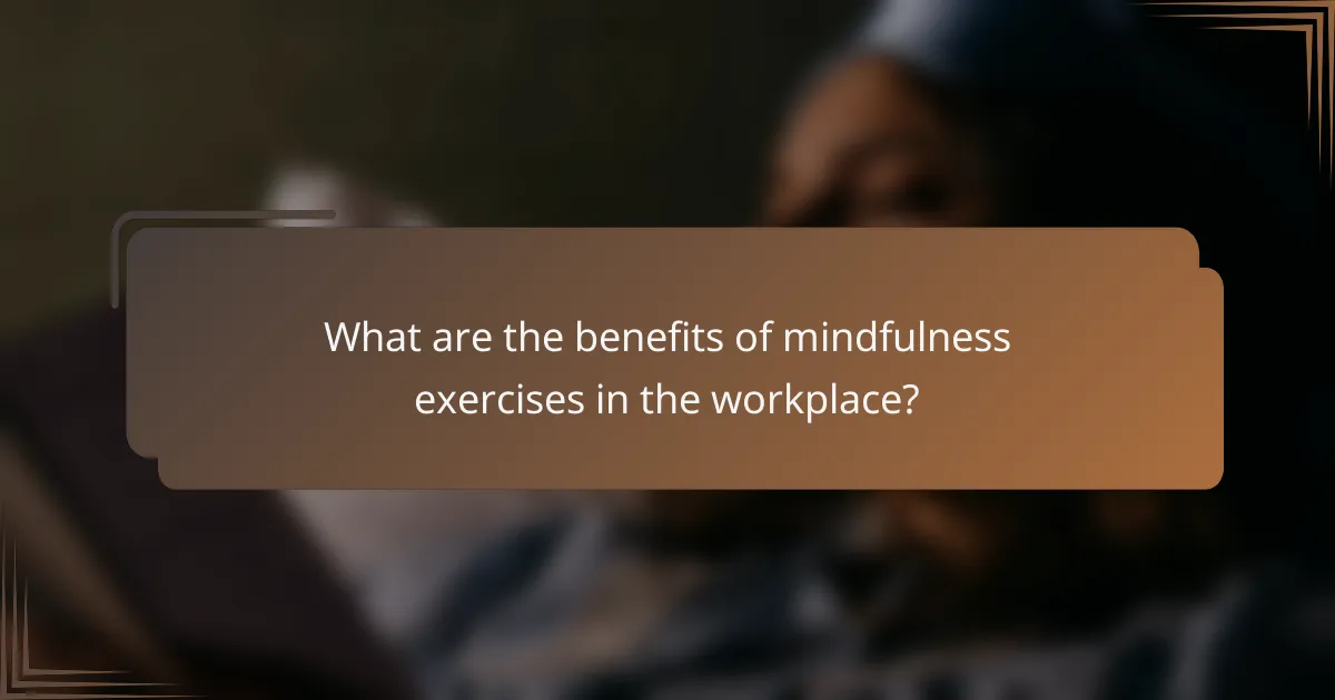 What are the benefits of mindfulness exercises in the workplace?