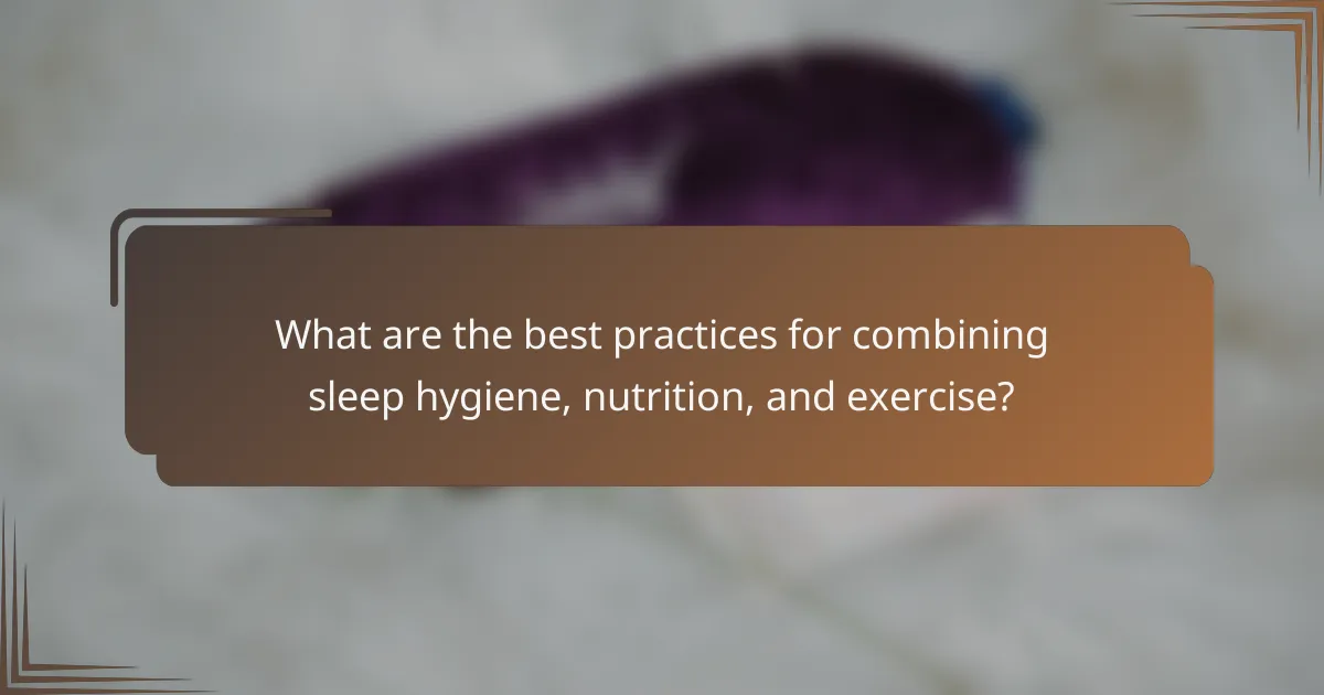 What are the best practices for combining sleep hygiene, nutrition, and exercise?