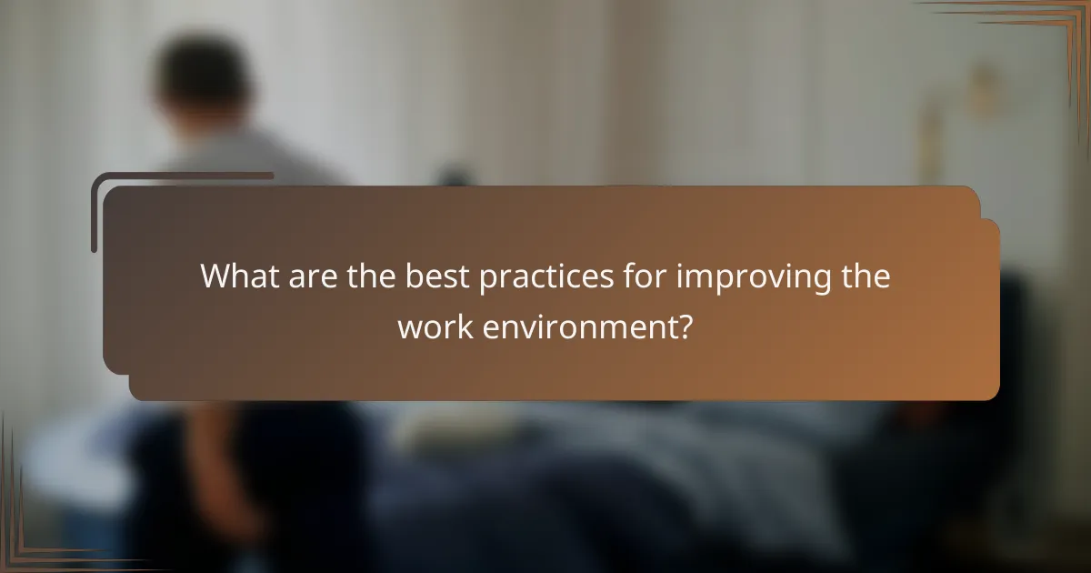 What are the best practices for improving the work environment?