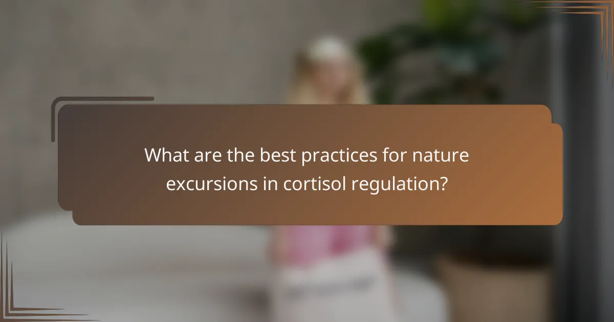 What are the best practices for nature excursions in cortisol regulation?
