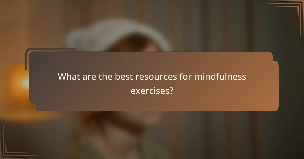 What are the best resources for mindfulness exercises?