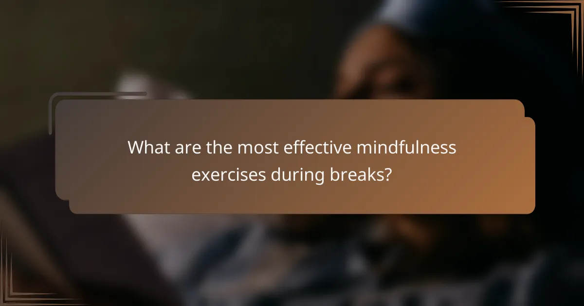 What are the most effective mindfulness exercises during breaks?