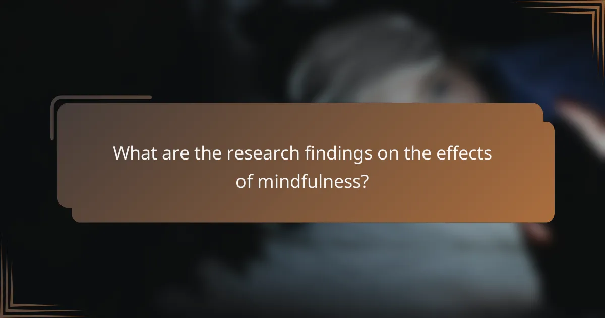 What are the research findings on the effects of mindfulness?