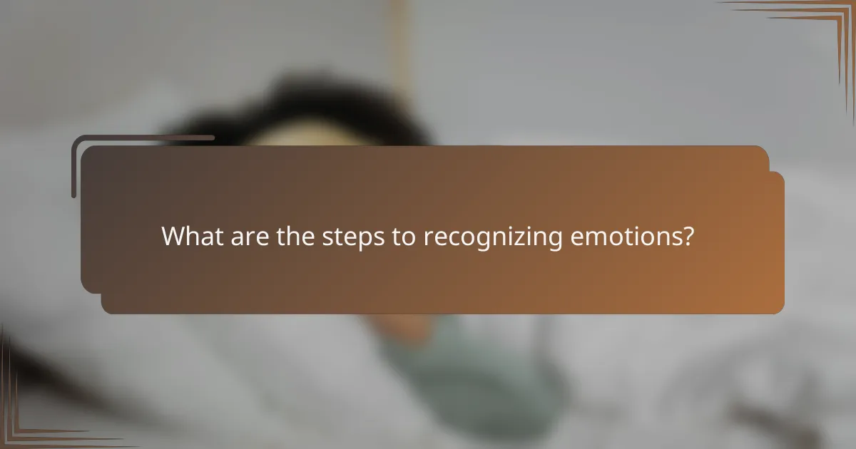 What are the steps to recognizing emotions?